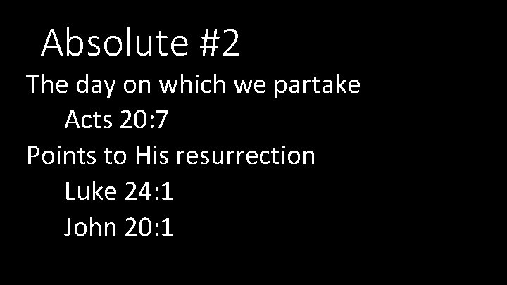 Absolute #2 The day on which we partake Acts 20: 7 Points to His