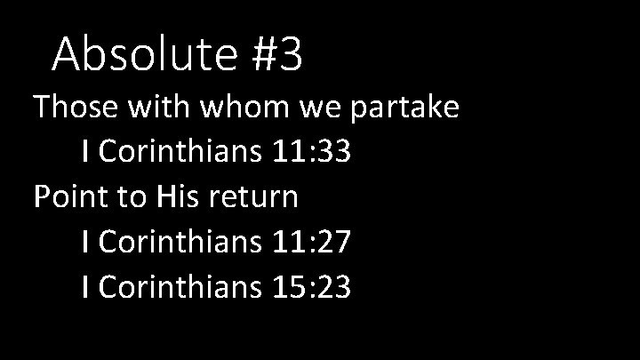 Absolute #3 Those with whom we partake I Corinthians 11: 33 Point to His