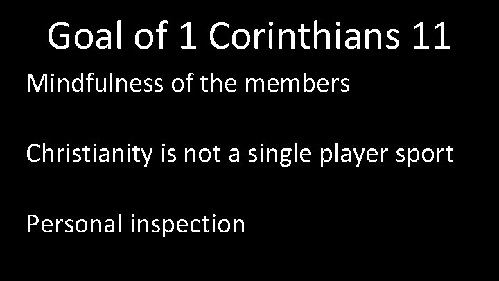 Goal of 1 Corinthians 11 Mindfulness of the members Christianity is not a single