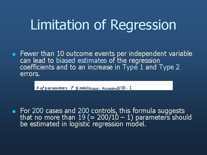 Limitation of Regression n Fewer than 10 outcome events per independent variable can lead