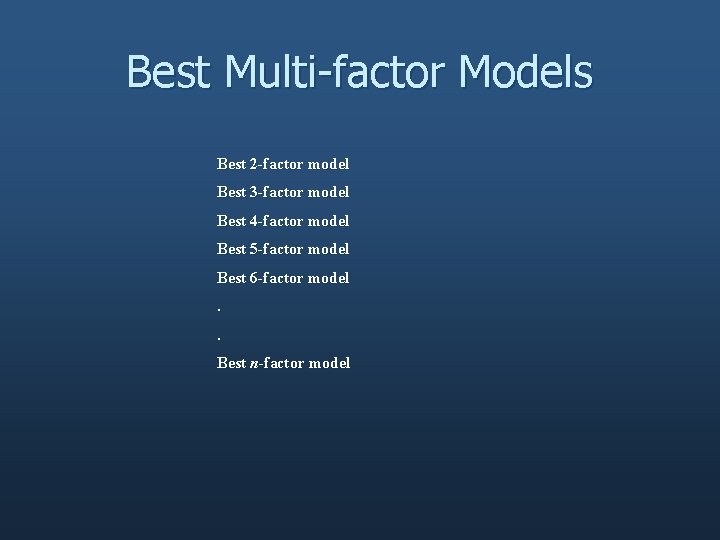 Best Multi-factor Models Best 2 -factor model Best 3 -factor model Best 4 -factor
