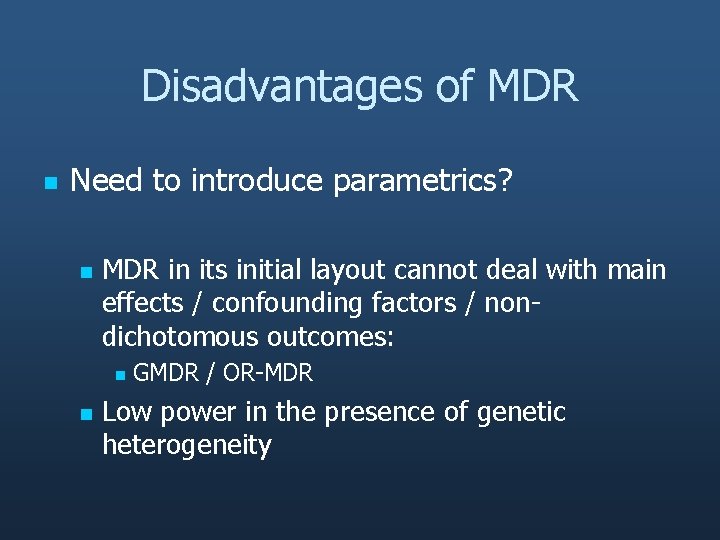Disadvantages of MDR n Need to introduce parametrics? n MDR in its initial layout