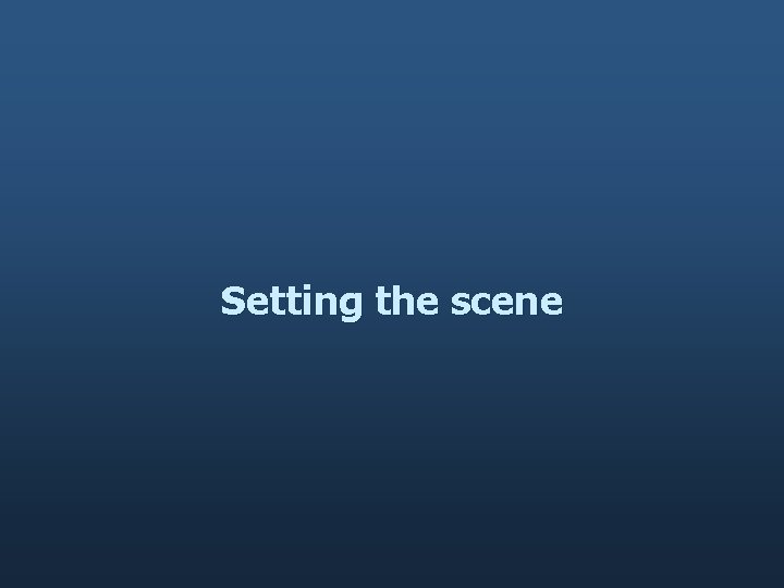 Setting the scene 