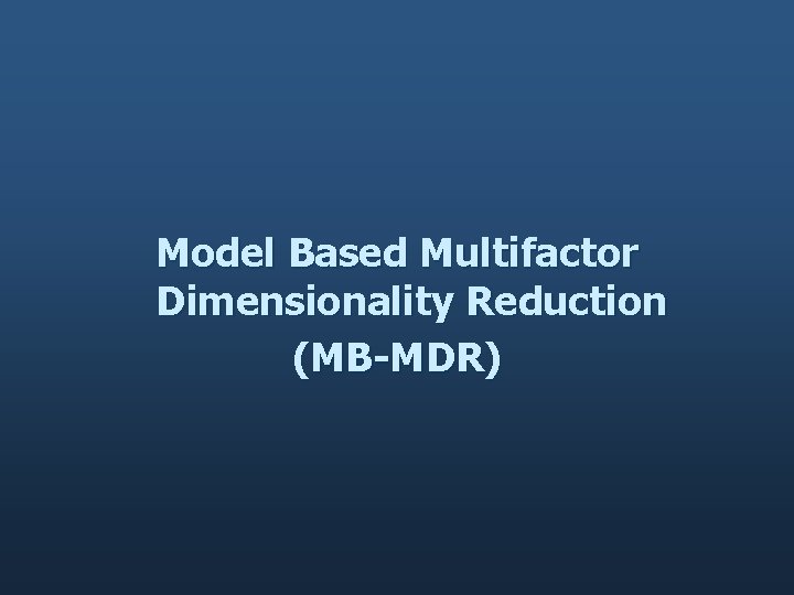Model Based Multifactor Dimensionality Reduction (MB-MDR) 