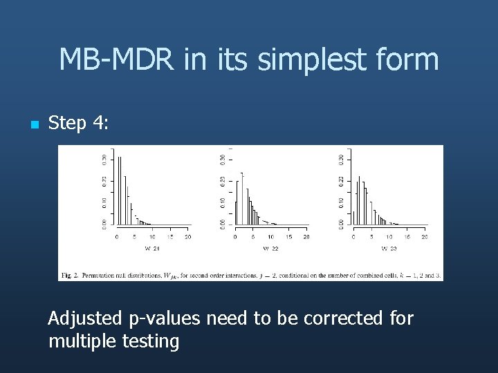 MB-MDR in its simplest form n Step 4: Adjusted p-values need to be corrected