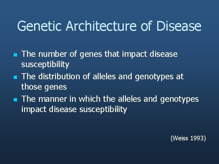 Genetic Architecture of Disease n n n The number of genes that impact disease