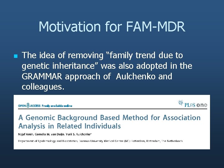Motivation for FAM-MDR n The idea of removing “family trend due to genetic inheritance”