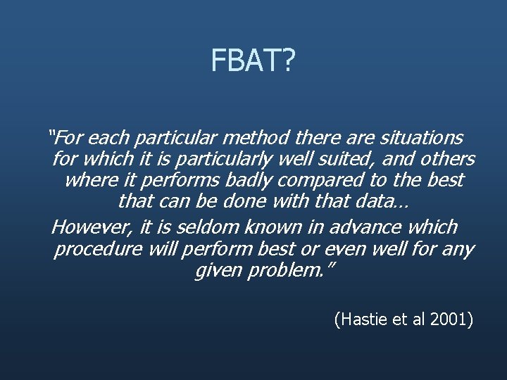 FBAT? “For each particular method there are situations for which it is particularly well