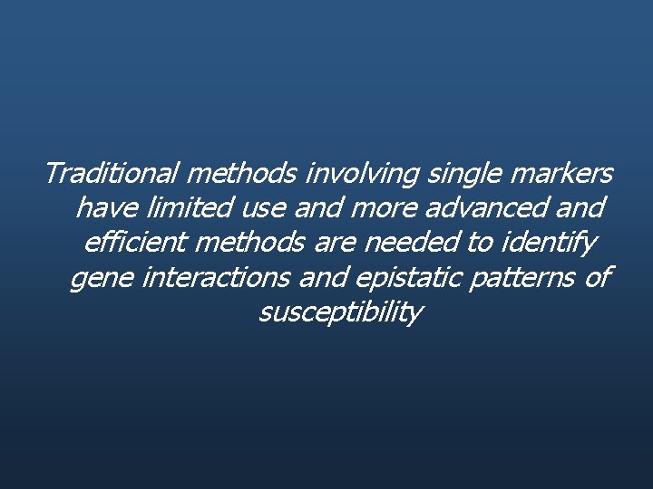 Traditional methods involving single markers have limited use and more advanced and efficient methods