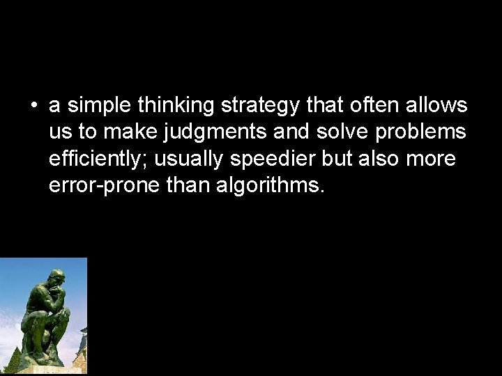  • a simple thinking strategy that often allows us to make judgments and