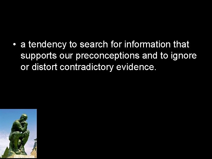  • a tendency to search for information that supports our preconceptions and to