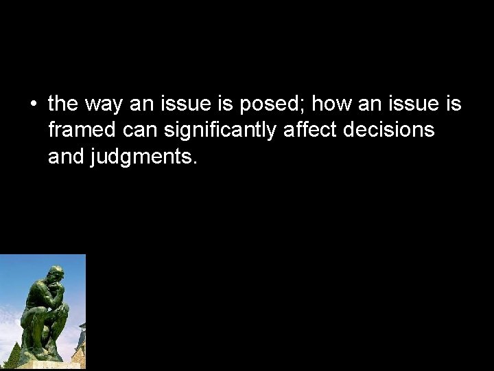  • the way an issue is posed; how an issue is framed can