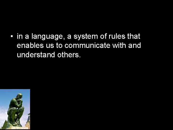  • in a language, a system of rules that enables us to communicate