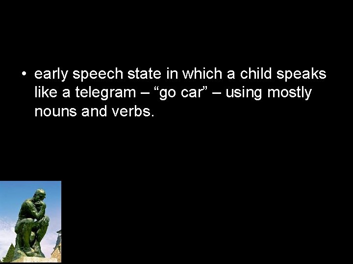  • early speech state in which a child speaks like a telegram –
