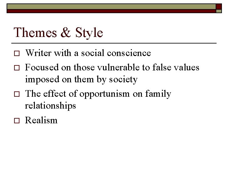 Themes & Style o o Writer with a social conscience Focused on those vulnerable