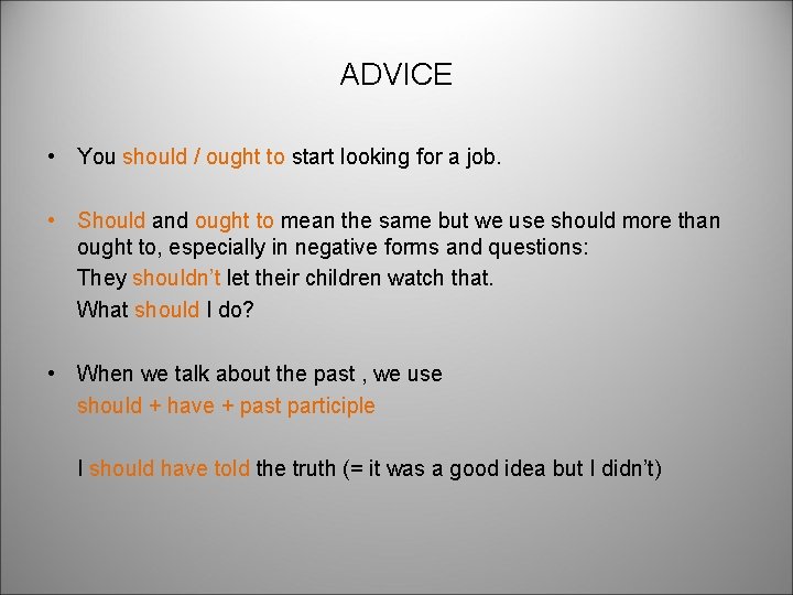 ADVICE • You should / ought to start looking for a job. • Should