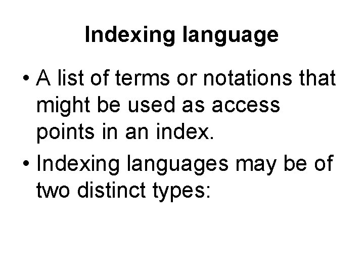 Indexing language • A list of terms or notations that might be used as