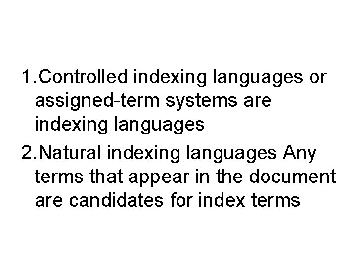 1. Controlled indexing languages or assigned-term systems are indexing languages 2. Natural indexing languages