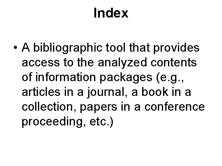 Index • A bibliographic tool that provides access to the analyzed contents of information