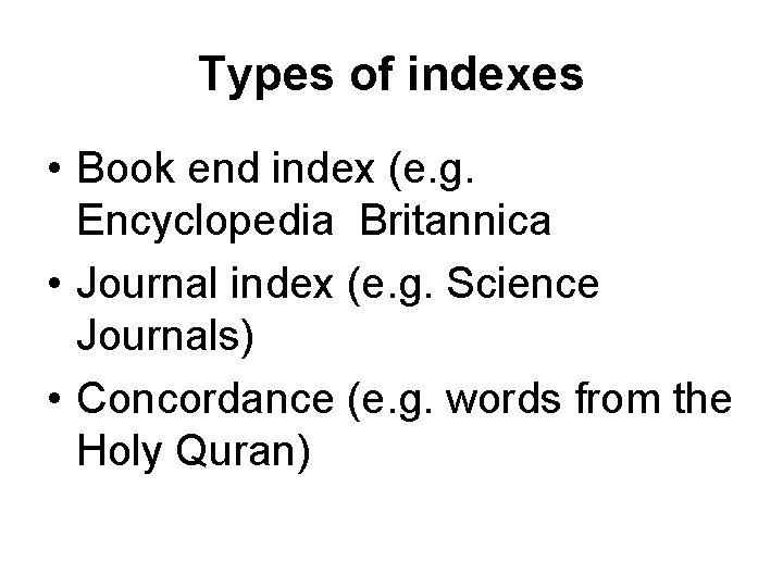 Types of indexes • Book end index (e. g. Encyclopedia Britannica • Journal index