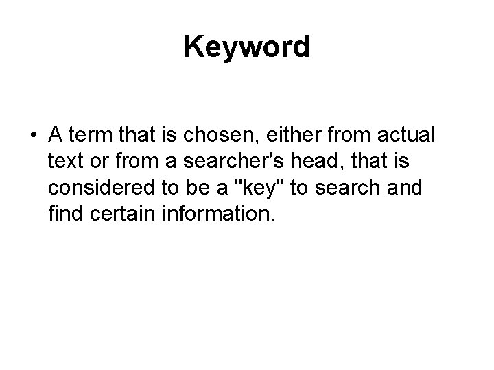 Keyword • A term that is chosen, either from actual text or from a