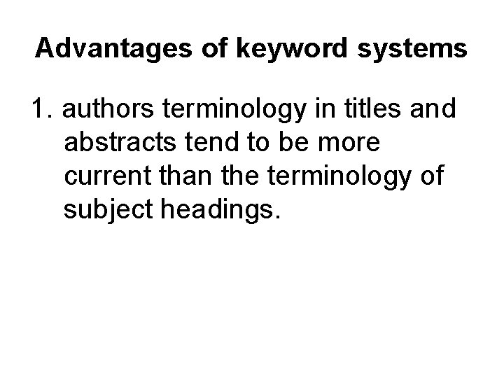 Advantages of keyword systems 1. authors terminology in titles and abstracts tend to be