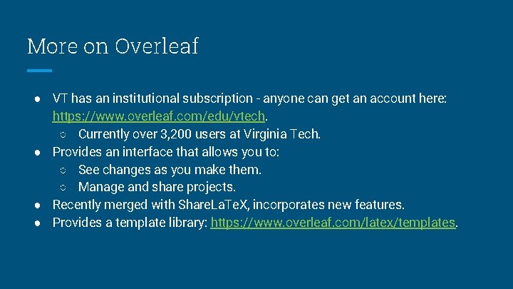 More on Overleaf ● VT has an institutional subscription - anyone can get an