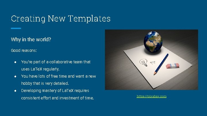 Creating New Templates Why in the world? Good reasons: ● You’re part of a