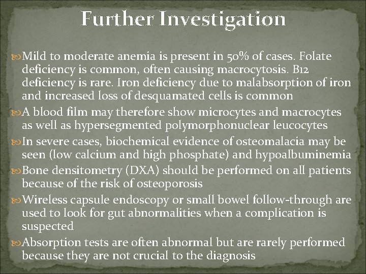 Further Investigation Mild to moderate anemia is present in 50% of cases. Folate deficiency