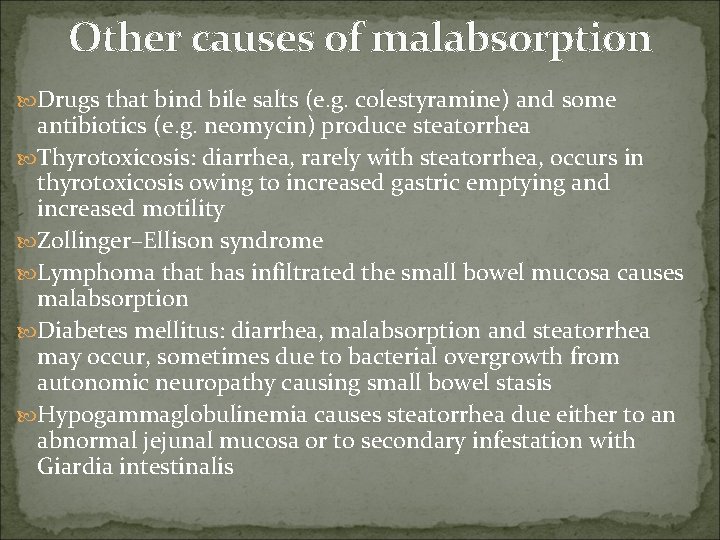 Other causes of malabsorption Drugs that bind bile salts (e. g. colestyramine) and some
