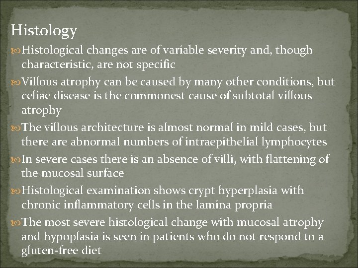 Histology Histological changes are of variable severity and, though characteristic, are not specific Villous