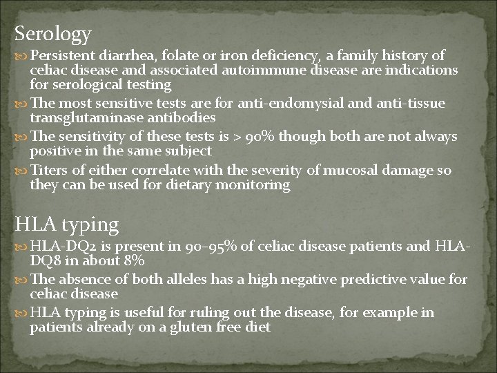 Serology Persistent diarrhea, folate or iron deficiency, a family history of celiac disease and