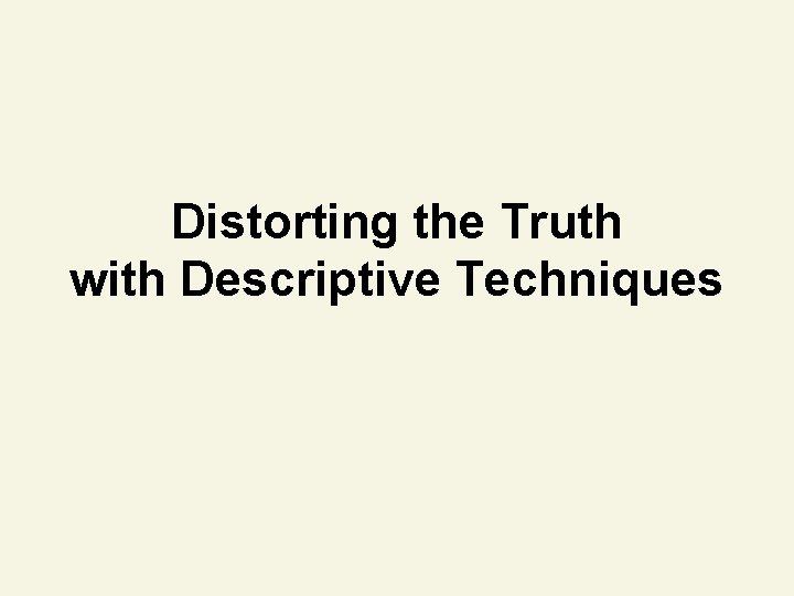 Distorting the Truth with Descriptive Techniques 