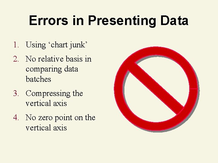 Errors in Presenting Data 1. Using ‘chart junk’ 2. No relative basis in comparing
