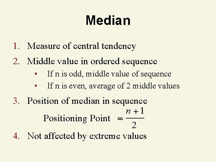 Median 1. Measure of central tendency 2. Middle value in ordered sequence • •