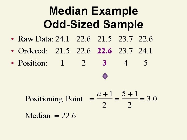 Median Example Odd-Sized Sample • Raw Data: 24. 1 22. 6 21. 5 23.