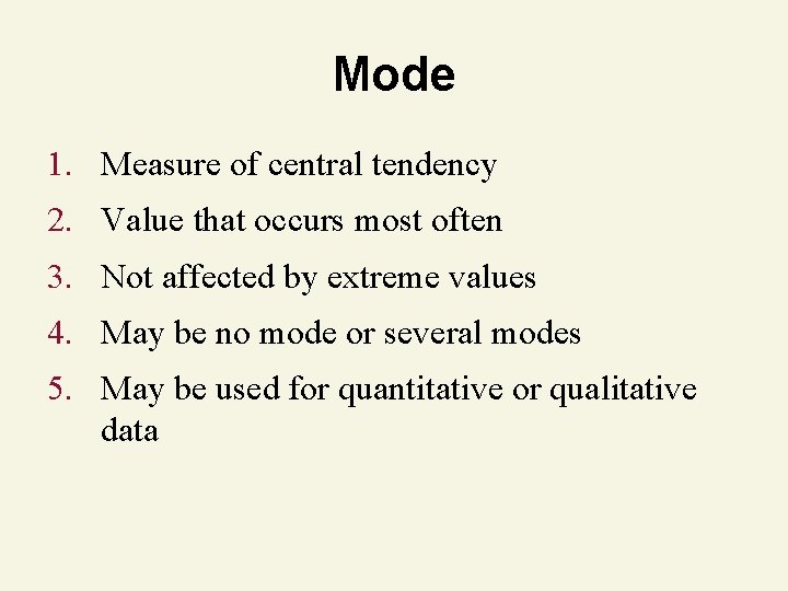 Mode 1. Measure of central tendency 2. Value that occurs most often 3. Not