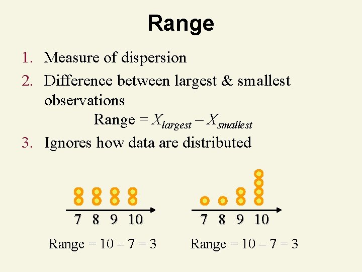 Range 1. Measure of dispersion 2. Difference between largest & smallest observations Range =