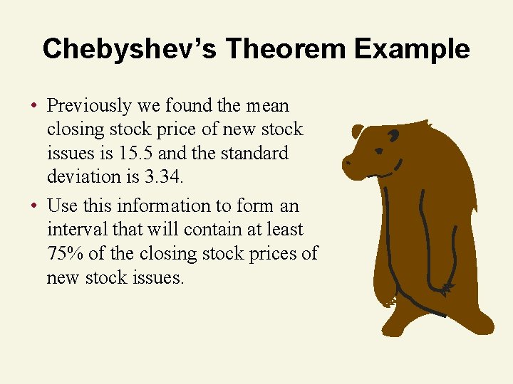 Chebyshev’s Theorem Example • Previously we found the mean closing stock price of new