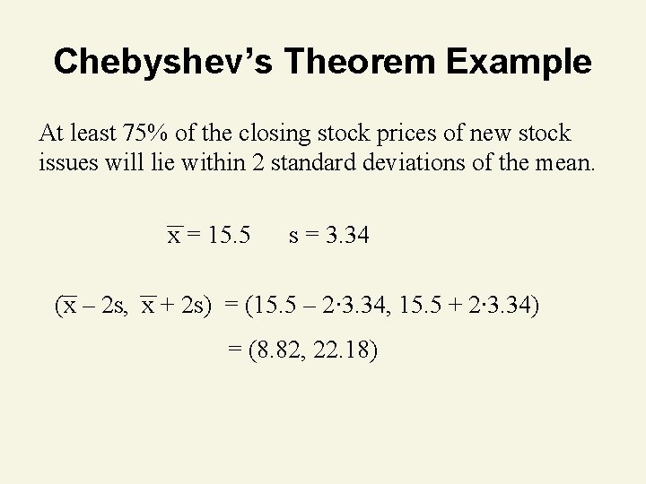 Chebyshev’s Theorem Example At least 75% of the closing stock prices of new stock