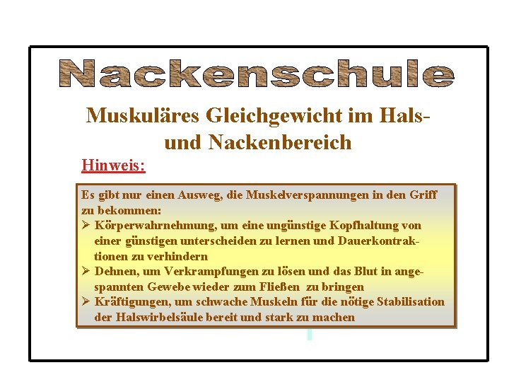 Muskuläres Gleichgewicht im Halsund Nackenbereich Hinweis: Es gibt nur einen Ausweg, die Muskelverspannungen in