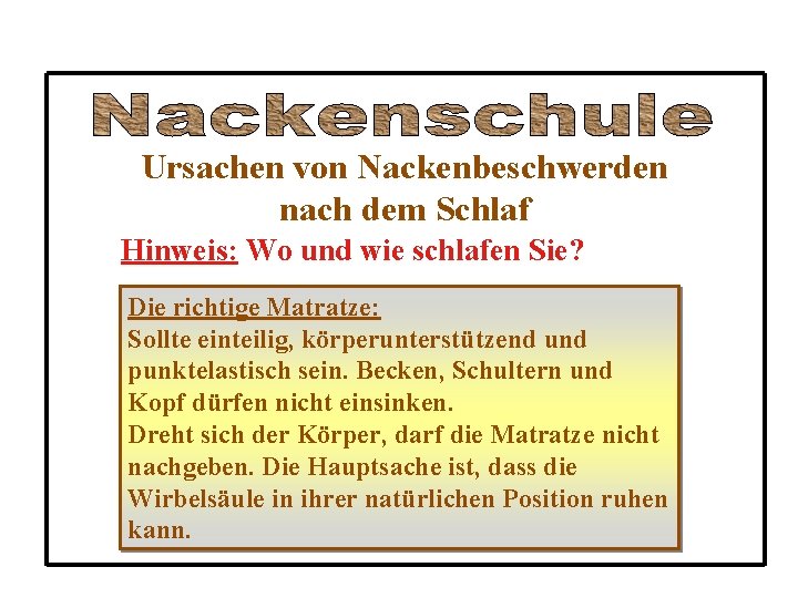 Ursachen von Nackenbeschwerden nach dem Schlaf Hinweis: Wo und wie schlafen Sie? Die richtige