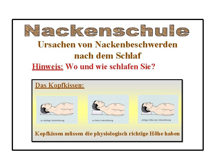 Ursachen von Nackenbeschwerden nach dem Schlaf Hinweis: Wo und wie schlafen Sie? Das Kopfkissen: