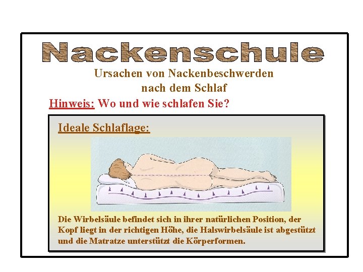 Ursachen von Nackenbeschwerden nach dem Schlaf Hinweis: Wo und wie schlafen Sie? Ideale Schlaflage: