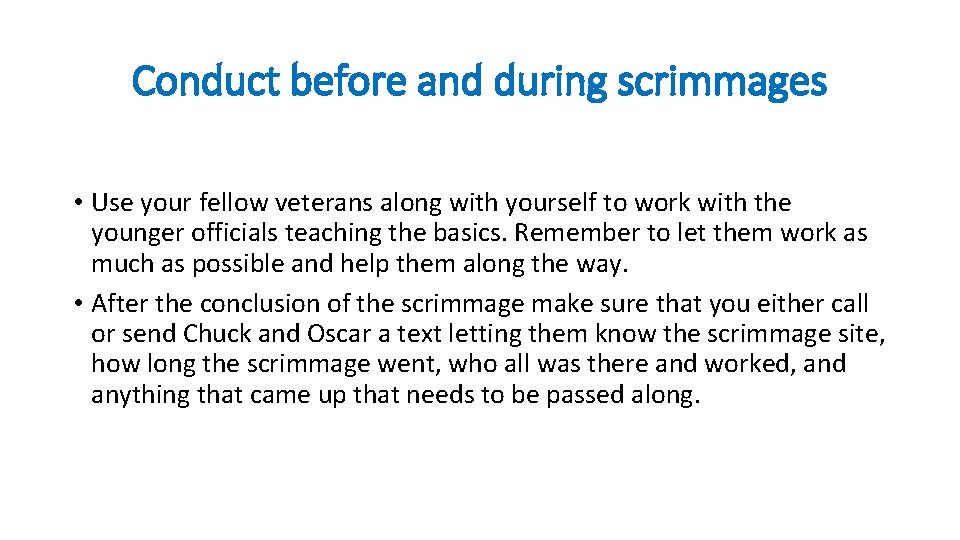 Conduct before and during scrimmages • Use your fellow veterans along with yourself to