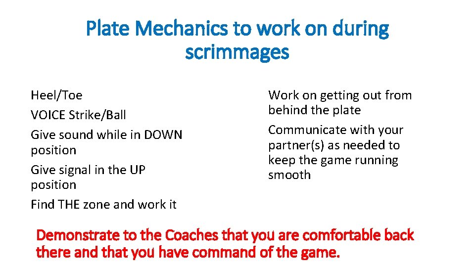 Plate Mechanics to work on during scrimmages Heel/Toe VOICE Strike/Ball Give sound while in