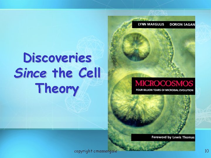 Discoveries Since the Cell Theory copyright cmassengale 10 