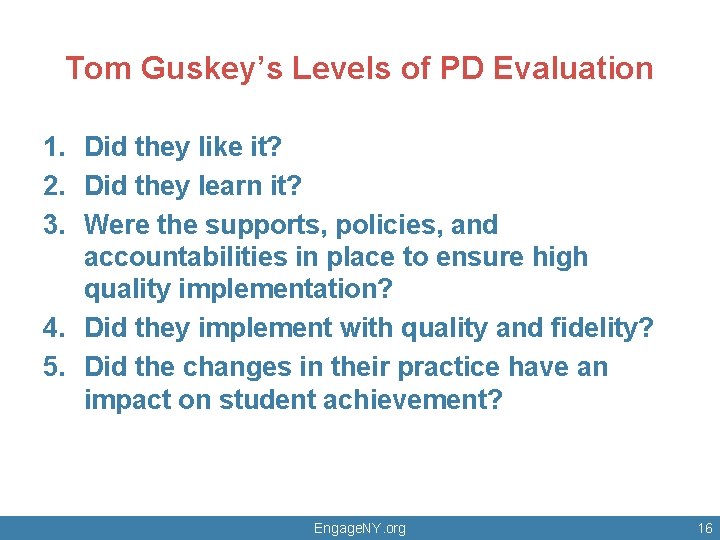 Tom Guskey’s Levels of PD Evaluation 1. Did they like it? 2. Did they