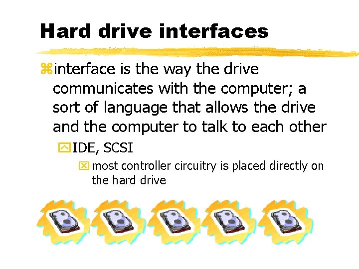 Hard drive interfaces zinterface is the way the drive communicates with the computer; a