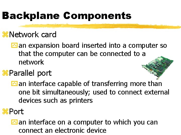 Backplane Components z. Network card yan expansion board inserted into a computer so that